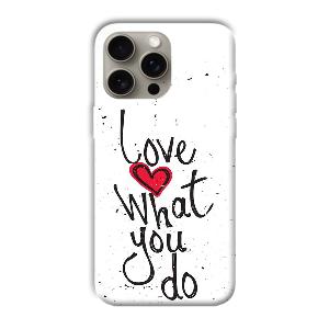 Love What You Do Phone Customized Printed Back Cover for Apple