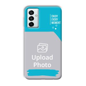 Enjoy Every Moment Customized Printed Back Cover for Samsung Galaxy F23