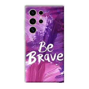 Be Brave Phone Customized Printed Back Cover for Samsung