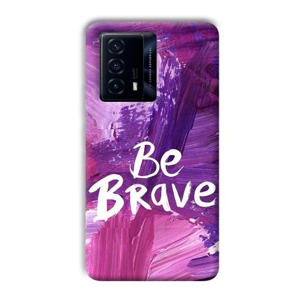 Be Brave Phone Customized Printed Back Cover for IQOO Z5