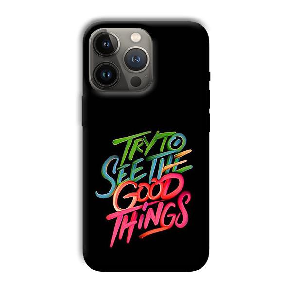 Good Things Quote Phone Customized Printed Back Cover for Apple iPhone 13 Pro Max