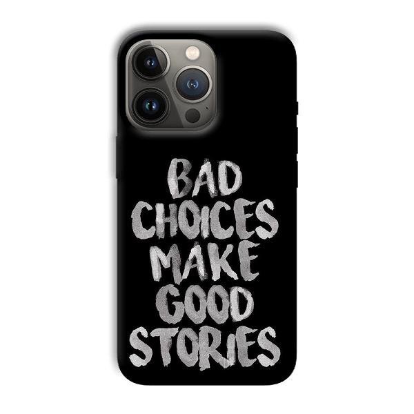 Bad Choices Quote Phone Customized Printed Back Cover for Apple iPhone 13 Pro Max