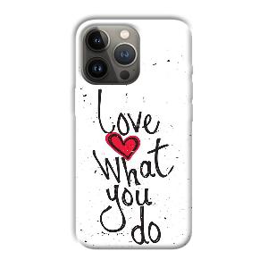 Love What You Do Phone Customized Printed Back Cover for Apple iPhone 13 Pro Max