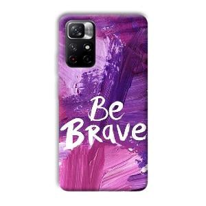 Be Brave Phone Customized Printed Back Cover for Xiaomi Mi Note 11T