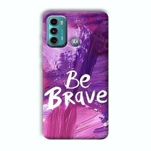 Be Brave Phone Customized Printed Back Cover for Motorola G40 Fusion