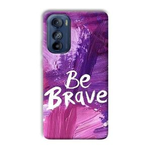 Be Brave Phone Customized Printed Back Cover for Motorola Edge 30