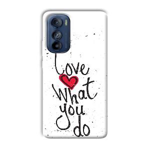 Love What You Do Phone Customized Printed Back Cover for Motorola Edge 30