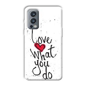 Love What You Do Phone Customized Printed Back Cover for OnePlus Nord 2