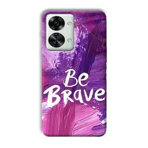 Be Brave Phone Customized Printed Back Cover for OnePlus Nord 2T 5G