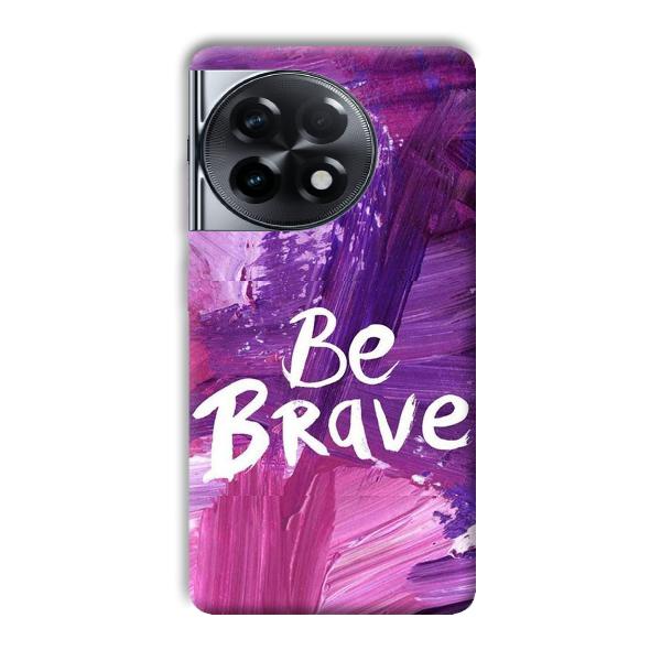 Be Brave Phone Customized Printed Back Cover for OnePlus 11R