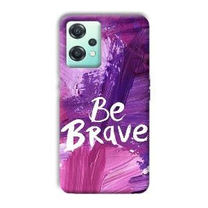 Be Brave Phone Customized Printed Back Cover for OnePlus Nord CE 2 Lite