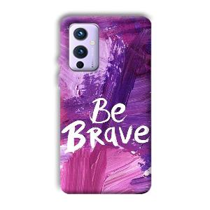Be Brave Phone Customized Printed Back Cover for OnePlus 9