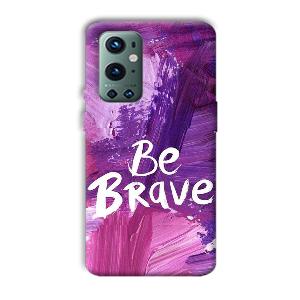 Be Brave Phone Customized Printed Back Cover for OnePlus 9 Pro