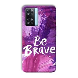 Be Brave Phone Customized Printed Back Cover for Oppo A77