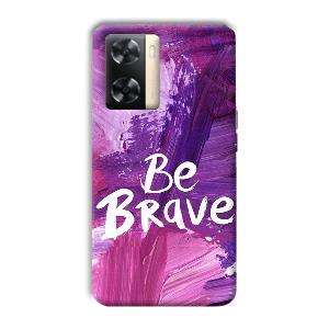 Be Brave Phone Customized Printed Back Cover for Oppo A77s