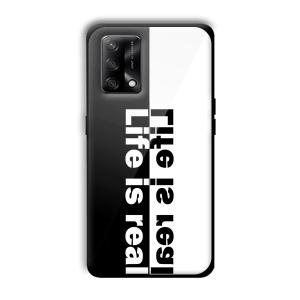 Life is Real Customized Printed Glass Back Cover for Oppo F19
