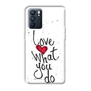Love What You Do Phone Customized Printed Back Cover for Oppo Reno 6