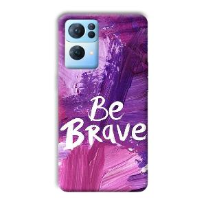Be Brave Phone Customized Printed Back Cover for Oppo Reno 7 Pro