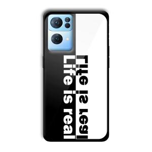Life is Real Customized Printed Glass Back Cover for Oppo Reno 7 Pro