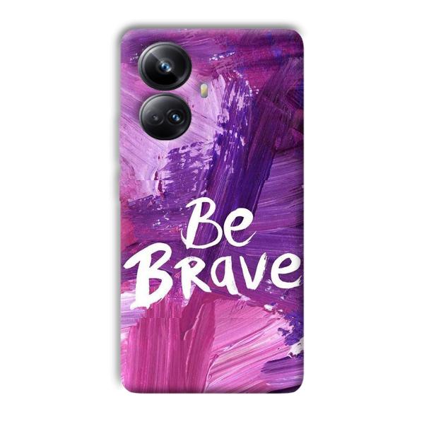 Be Brave Phone Customized Printed Back Cover for Realme 10 pro plus 5g