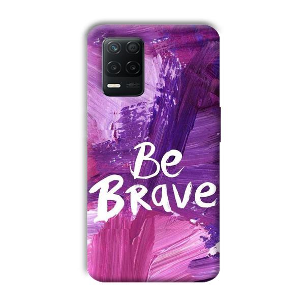 Be Brave Phone Customized Printed Back Cover for Realme 8 5G