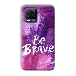 Be Brave Phone Customized Printed Back Cover for Realme 8 Pro