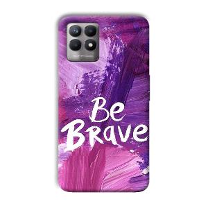 Be Brave Phone Customized Printed Back Cover for Realme 8i