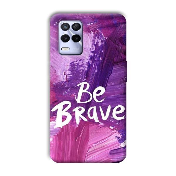 Be Brave Phone Customized Printed Back Cover for Realme 8s