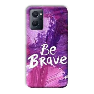 Be Brave Phone Customized Printed Back Cover for Realme 9i