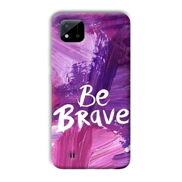 Be Brave Phone Customized Printed Back Cover for Realme C11 2021