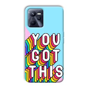 You Got This Phone Customized Printed Back Cover for Realme C35