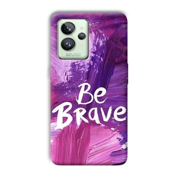 Be Brave Phone Customized Printed Back Cover for Realme GT 2 Pro