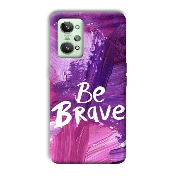 Be Brave Phone Customized Printed Back Cover for Realme GT 2