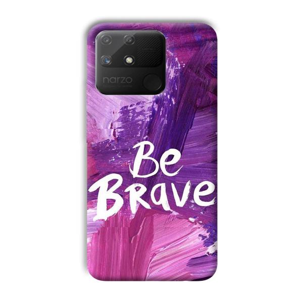 Be Brave Phone Customized Printed Back Cover for Realme Narzo 50A