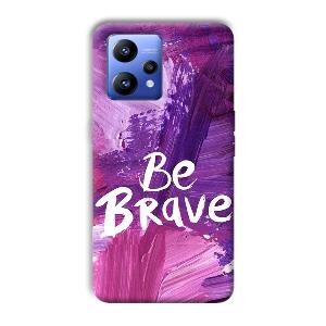 Be Brave Phone Customized Printed Back Cover for Realme Narzo 50 Pro