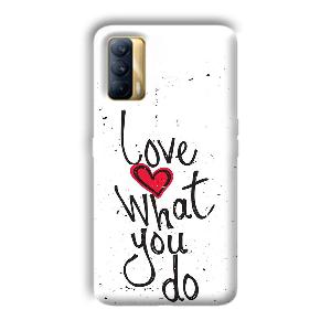 Love What You Do Phone Customized Printed Back Cover for Realme X7