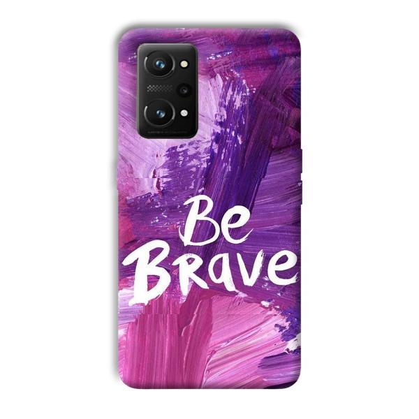 Be Brave Phone Customized Printed Back Cover for Realme GT NEO 3T