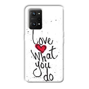 Love What You Do Phone Customized Printed Back Cover for Realme GT NEO 3T