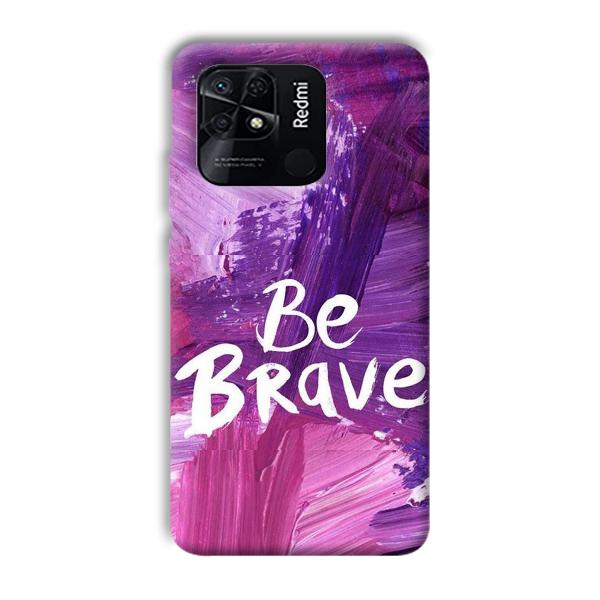 Be Brave Phone Customized Printed Back Cover for Xiaomi Redmi 10