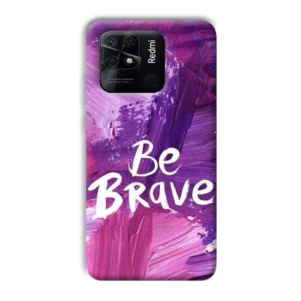 Be Brave Phone Customized Printed Back Cover for Xiaomi Redmi 10 Power