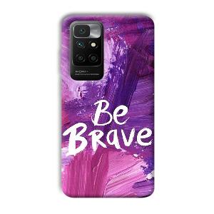 Be Brave Phone Customized Printed Back Cover for Redmi 10 Prime