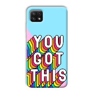 You Got This Phone Customized Printed Back Cover for Samsung Galaxy A22