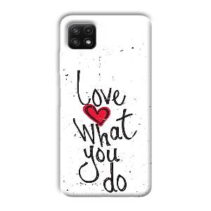 Love What You Do Phone Customized Printed Back Cover for Samsung Galaxy A22