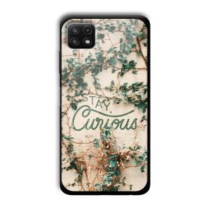 Stay Curious Customized Printed Glass Back Cover for Samsung Galaxy A22