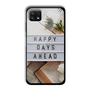 Happy Days Ahead Customized Printed Glass Back Cover for Samsung Galaxy A22