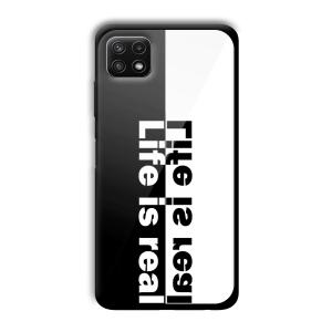 Life is Real Customized Printed Glass Back Cover for Samsung Galaxy A22