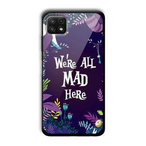 We are All Mad Here Customized Printed Glass Back Cover for Samsung Galaxy A22