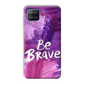 Be Brave Phone Customized Printed Back Cover for Samsung Galaxy F12