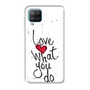 Love What You Do Phone Customized Printed Back Cover for Samsung Galaxy F12
