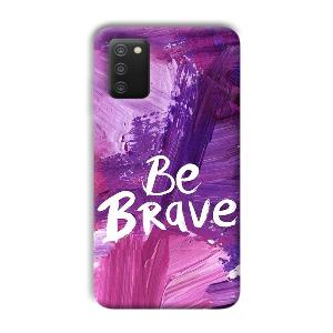 Be Brave Phone Customized Printed Back Cover for Samsung Galaxy A03s